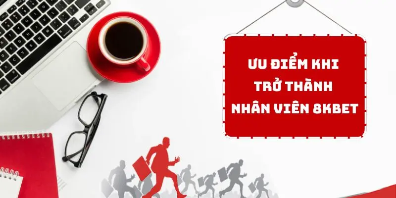 Tuyển Dụng 8kbet - Cơ Hội Việc Làm Lương Siêu Khủng 2 Đãi ngộ cực tốt cho nhân viên của nhà cái