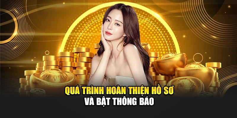 Cách Nhận Code Tại 8kbet: Hướng Dẫn Chi Tiết Cho Người Mới 2 Quá trình hoàn thiện hồ sơ và bật thông báo